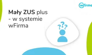 Mały ZUS plus w systemie wFirma. Dowiedz się, jak obliczyć zus od dochodu.