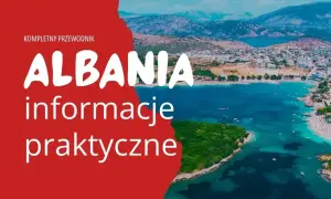 Kompletny przewodnik po Albanii. Czy do Albanii trzeba paszport? Praktyczne informacje o podróży do tego pięknego kraju.