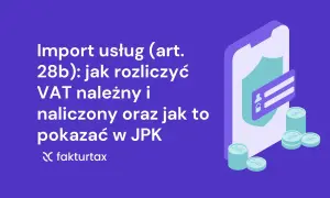 Import usług (art. 28b): rozliczenie VAT należnego i naliczonego, prezentacja w JPK. Grafika z ikoną telefonu, tarczy i monet.