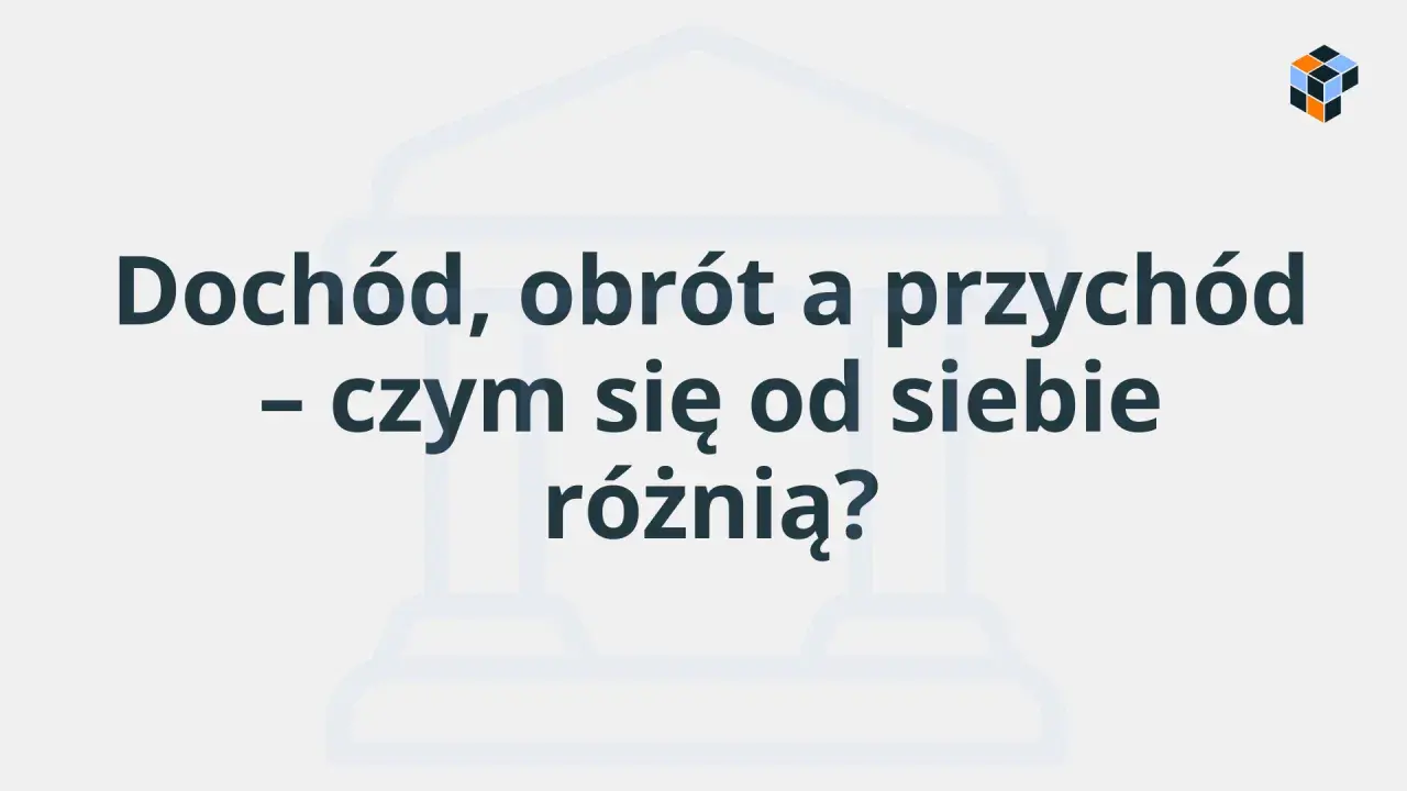 Dochód, obrót a przychód – czym się od siebie różnią? Wyjaśnienie kluczowych pojęć finansowych.