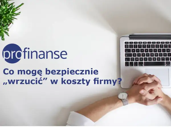 Logo "profinanse" i pytanie: "Co mogę bezpiecznie „wrzucić” w koszty firmy?". Dłonie splecione na laptopie.