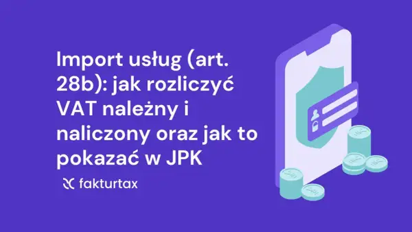 Import usług (art. 28b): rozliczenie VAT należnego i naliczonego, prezentacja w JPK. Grafika z ikoną telefonu, tarczy i monet.